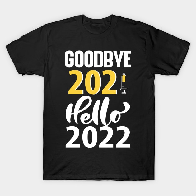 Goodbye 2021 Hello 2022 T-Shirt by FatTize